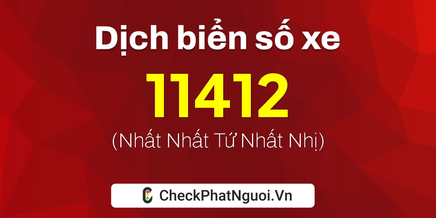 Dịch ý nghĩa <b>biển số xe 22AA-11412</b> tại website checkphatnguoi.vn