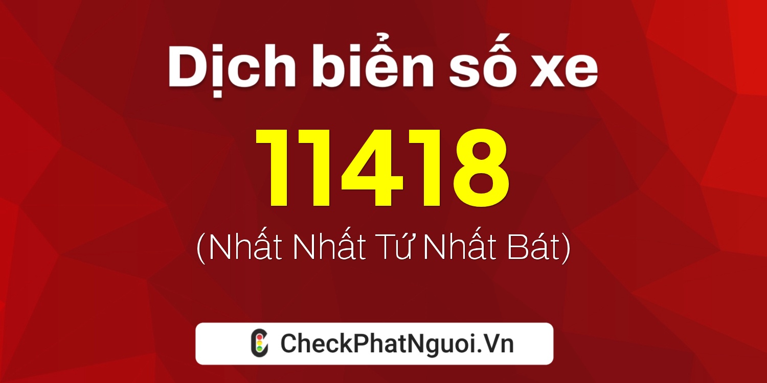 Dịch ý nghĩa <b>biển số xe 22C-11418</b> tại website checkphatnguoi.vn