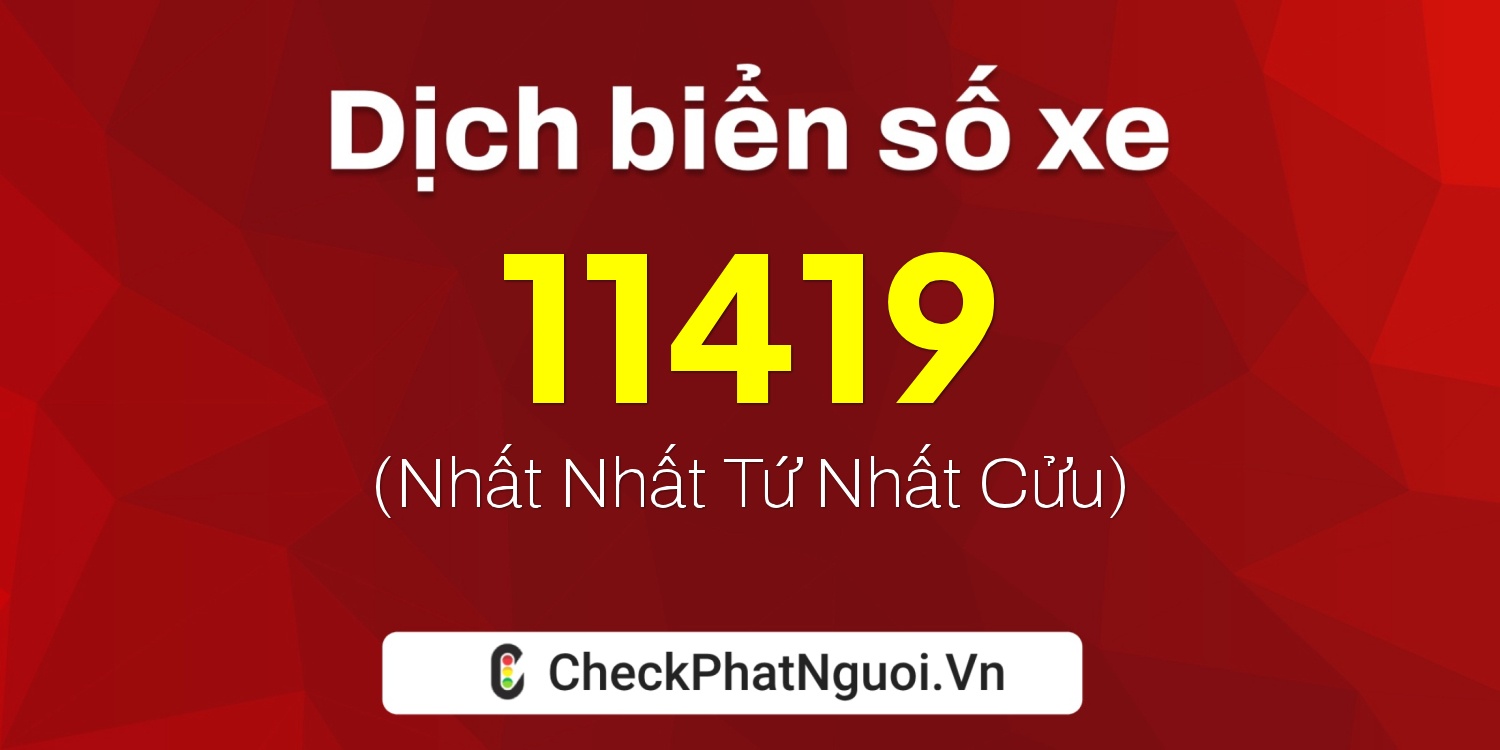 Dịch ý nghĩa <b>biển số xe 69B1-11419</b> tại website checkphatnguoi.vn
