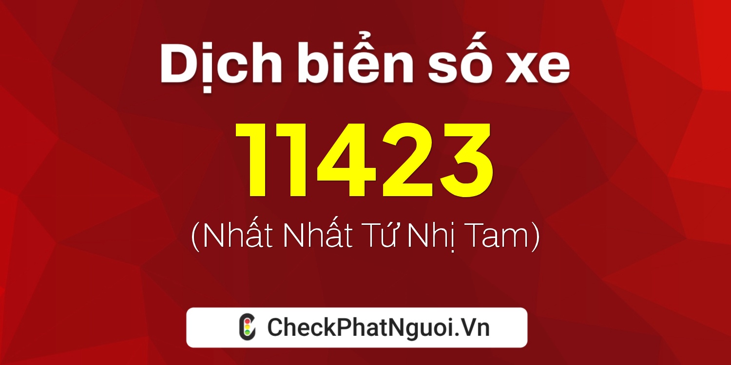 Dịch ý nghĩa <b>biển số xe 61C2-11423</b> tại website checkphatnguoi.vn