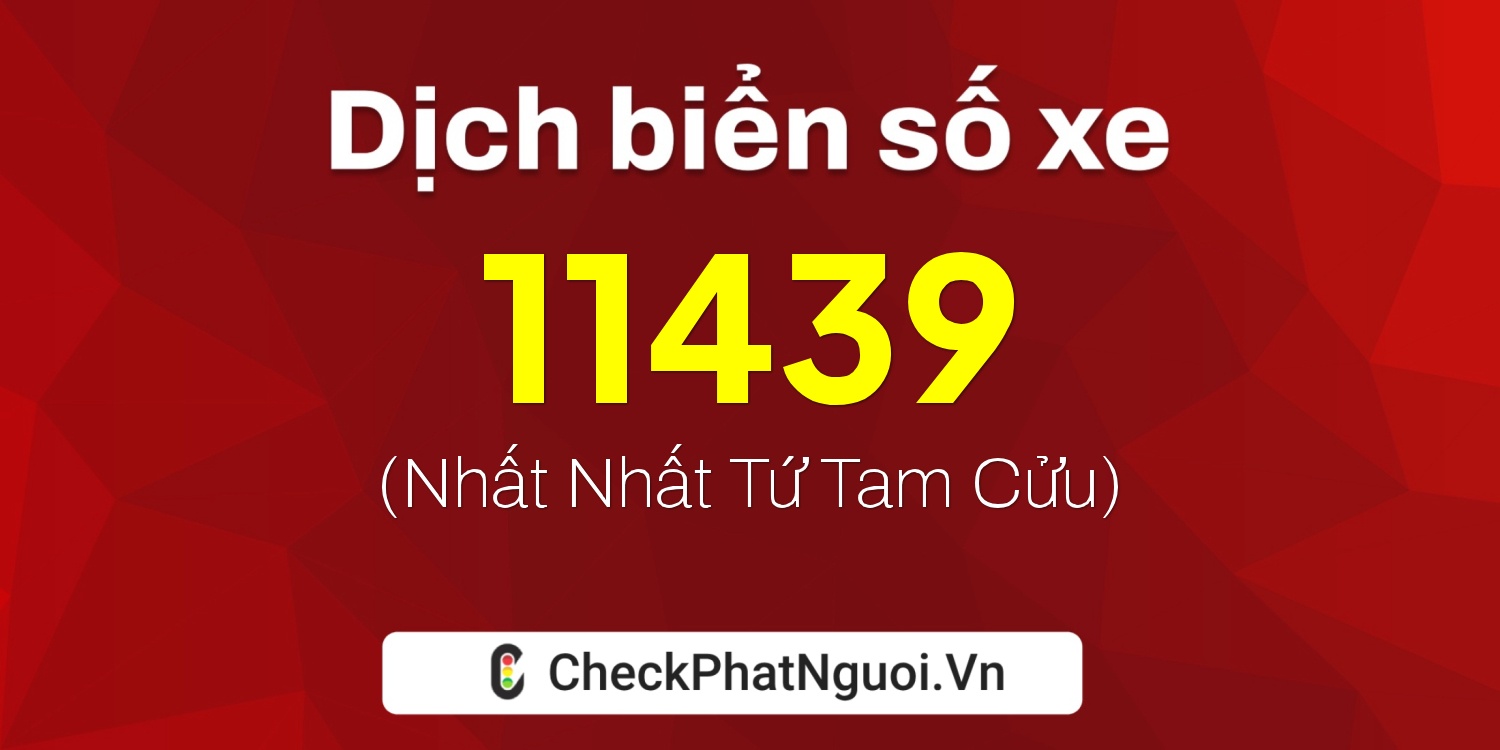 Dịch ý nghĩa <b>biển số xe 95EA-11439</b> tại website checkphatnguoi.vn