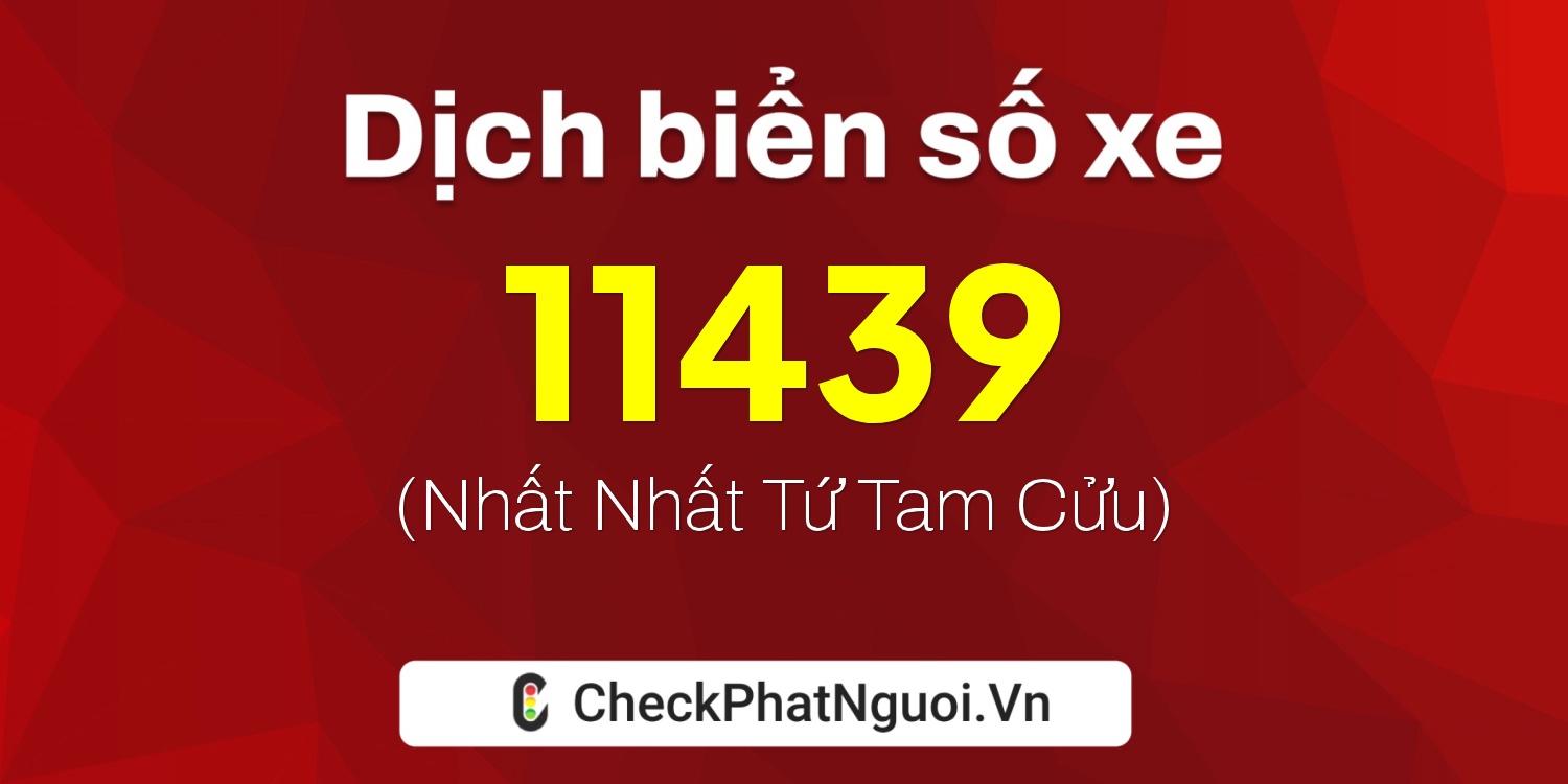 Dịch ý nghĩa <b>biển số xe 63AS-11439</b> tại website checkphatnguoi.vn