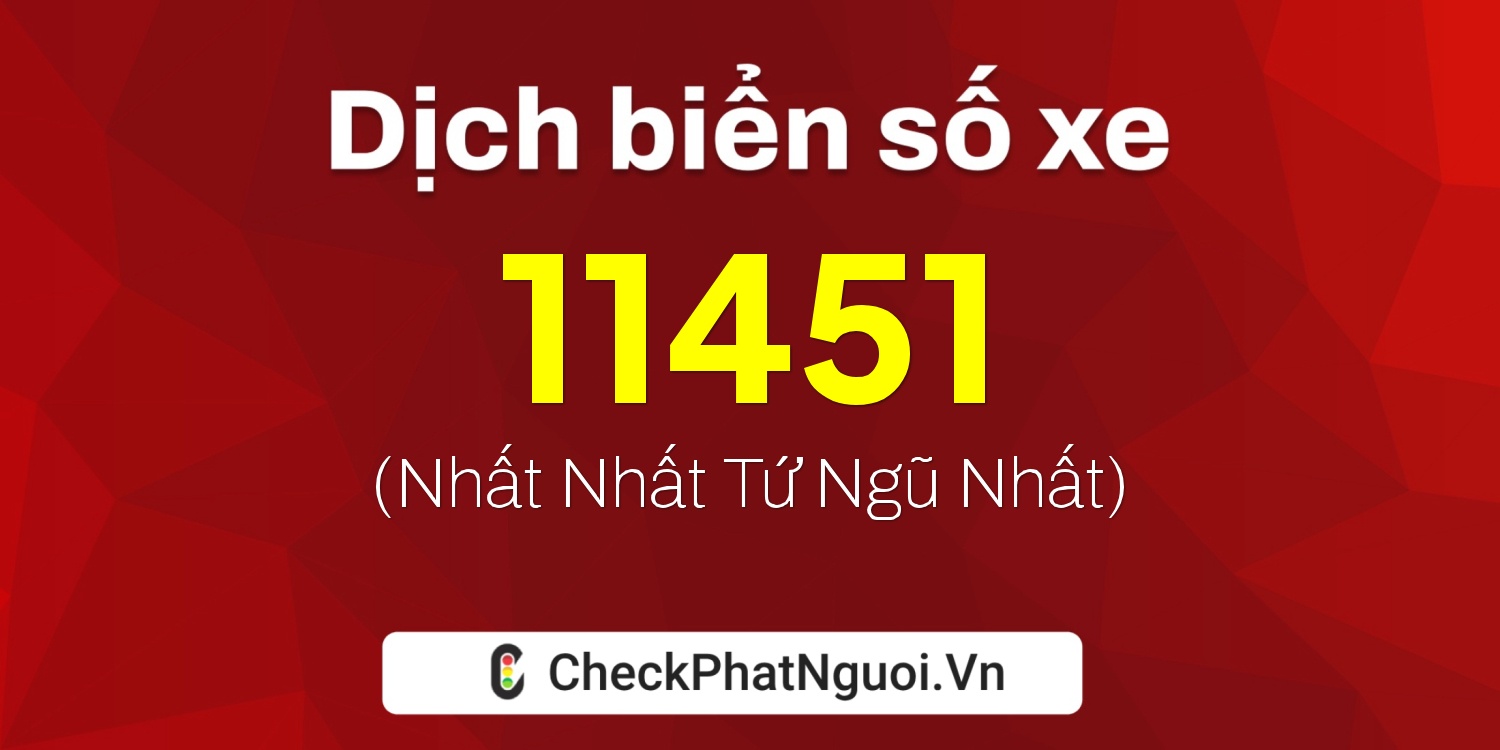 Dịch ý nghĩa <b>biển số xe 37B-11451</b> tại website checkphatnguoi.vn