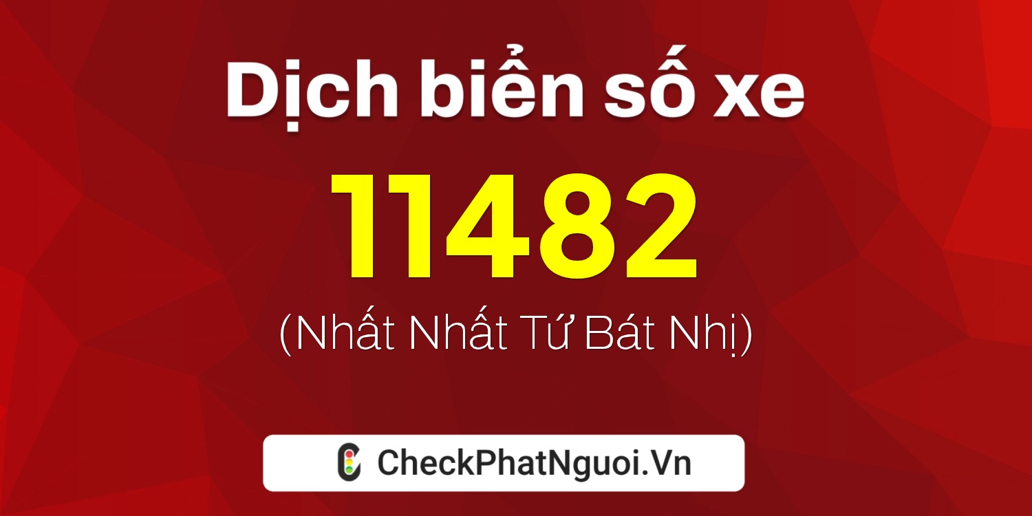 Dịch ý nghĩa <b>biển số xe 12C-11482</b> tại website checkphatnguoi.vn