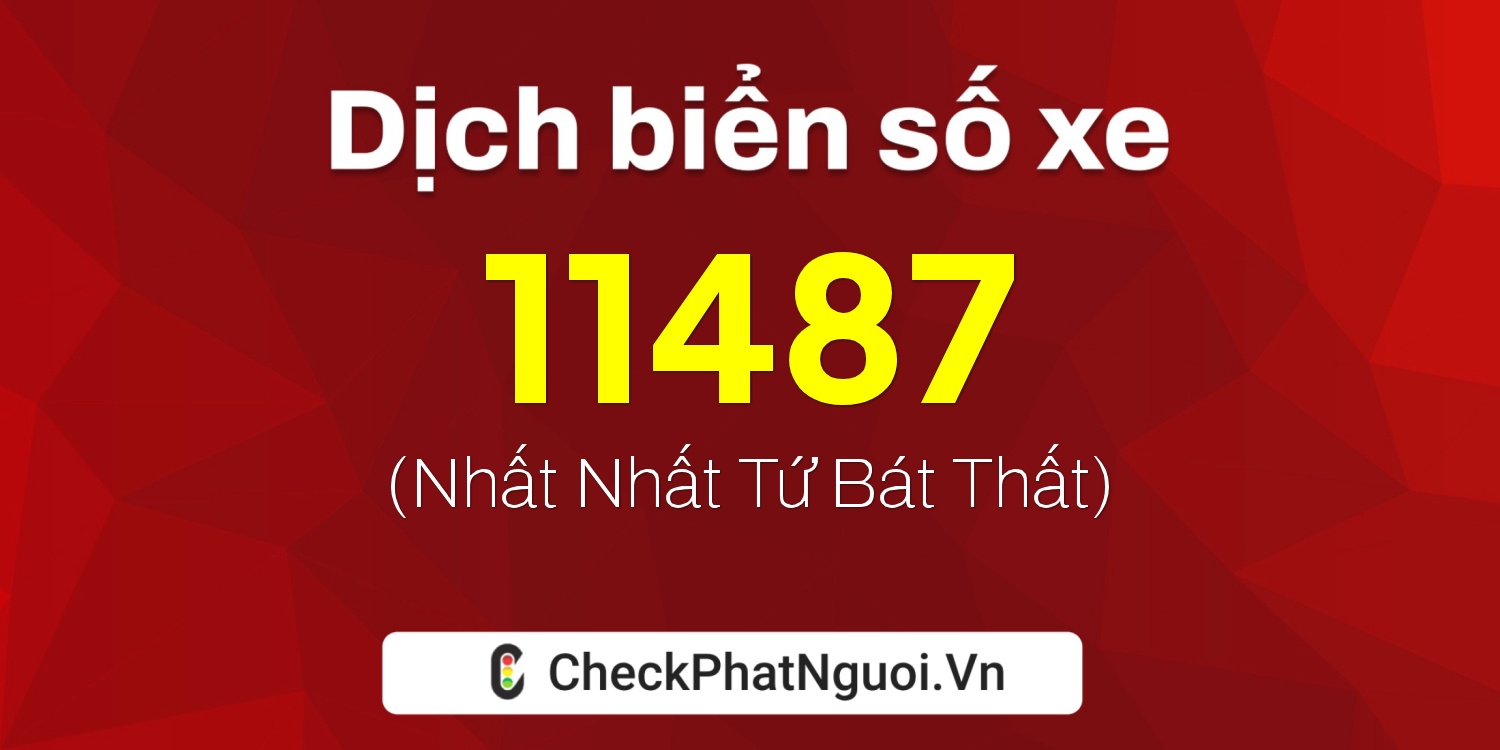 Dịch ý nghĩa <b>biển số xe 63A-11487</b> tại website checkphatnguoi.vn