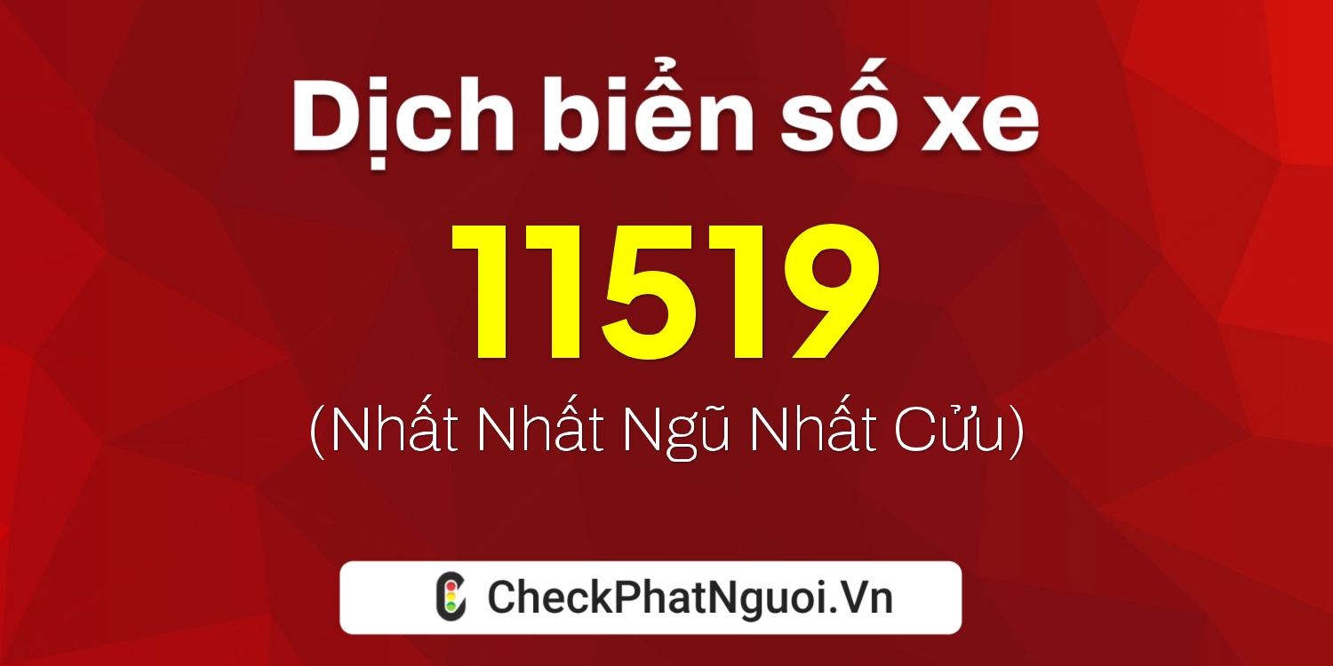 Dịch ý nghĩa <b>biển số xe 65AA-11519</b> tại website checkphatnguoi.vn