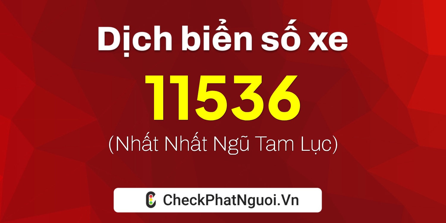 Dịch ý nghĩa <b>biển số xe 72AA-11536</b> tại website checkphatnguoi.vn