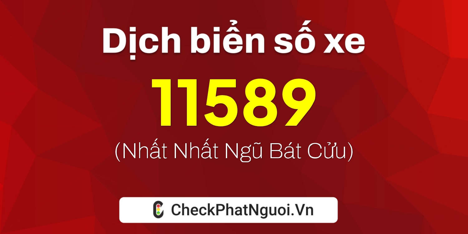Dịch ý nghĩa <b>biển số xe 72AC-11589</b> tại website checkphatnguoi.vn