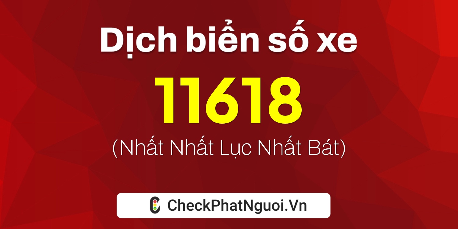 Dịch ý nghĩa <b>biển số xe 15L1-11618</b> tại website checkphatnguoi.vn