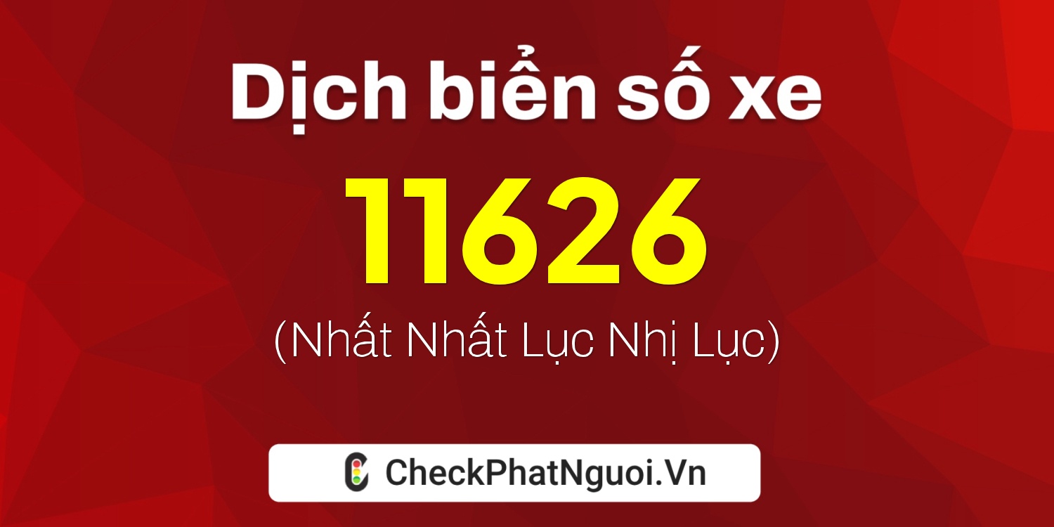 Dịch ý nghĩa <b>biển số xe 77AA-11626</b> tại website checkphatnguoi.vn