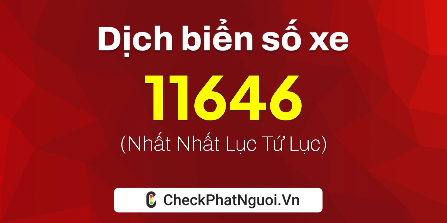 Dịch ý nghĩa <b>biển số xe 26C-11646</b> tại website checkphatnguoi.vn