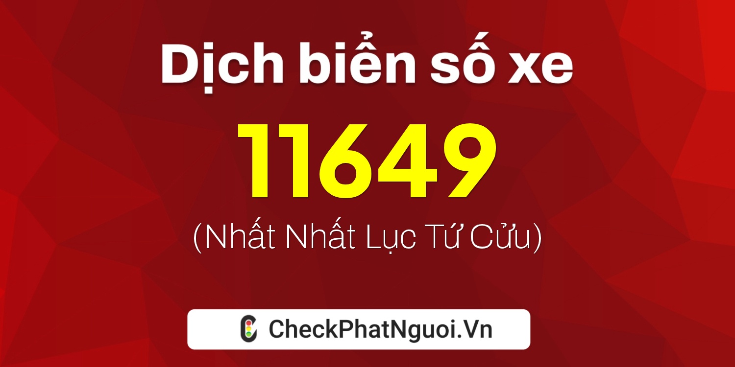 Dịch ý nghĩa <b>biển số xe 11A-11649</b> tại website checkphatnguoi.vn