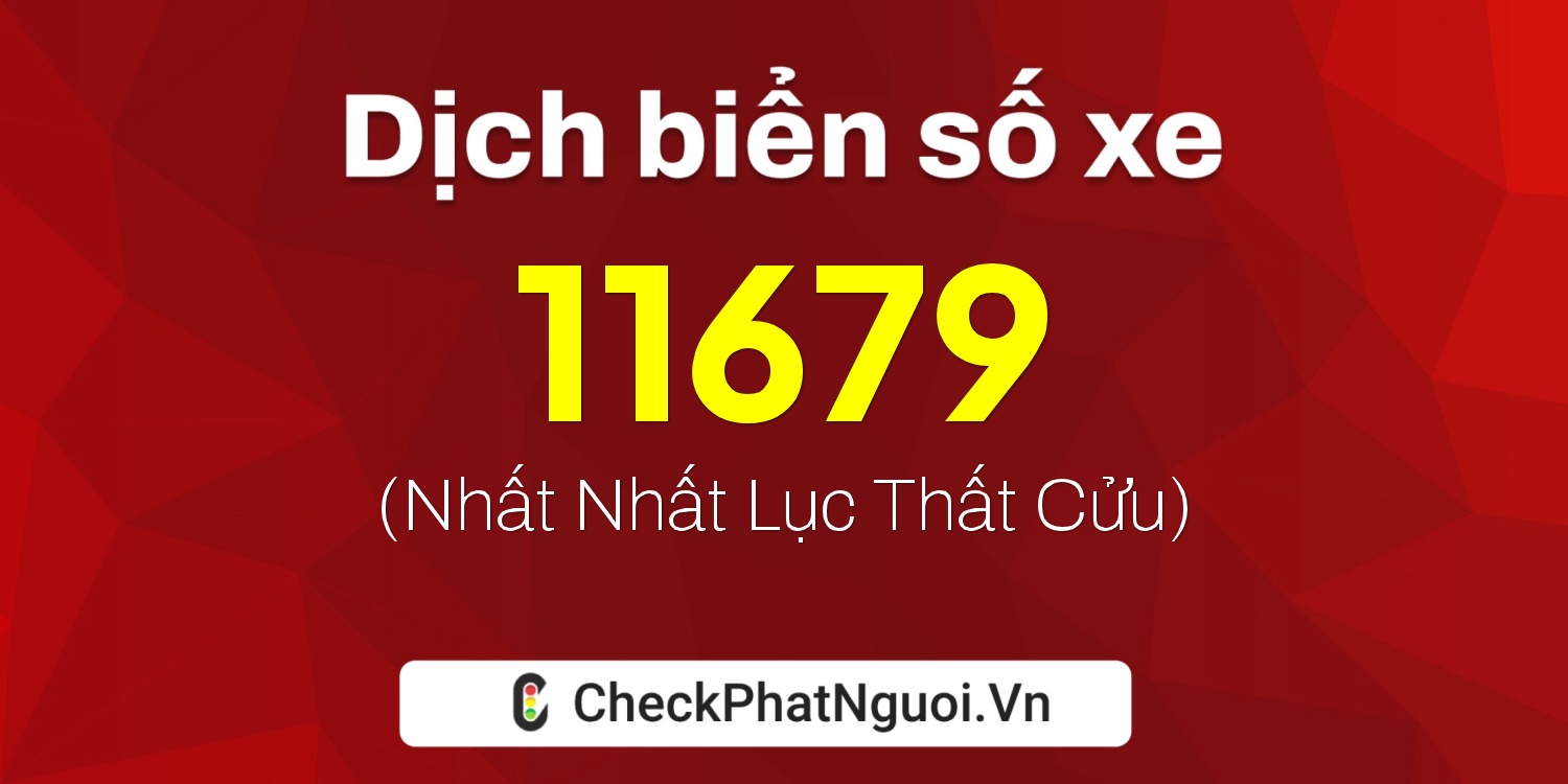 Dịch ý nghĩa <b>biển số xe 29AB-11679</b> tại website checkphatnguoi.vn