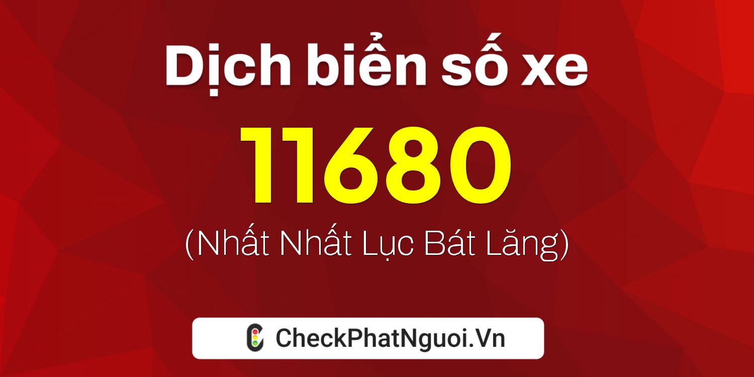 Dịch ý nghĩa <b>biển số xe 98L1-11680</b> tại website checkphatnguoi.vn