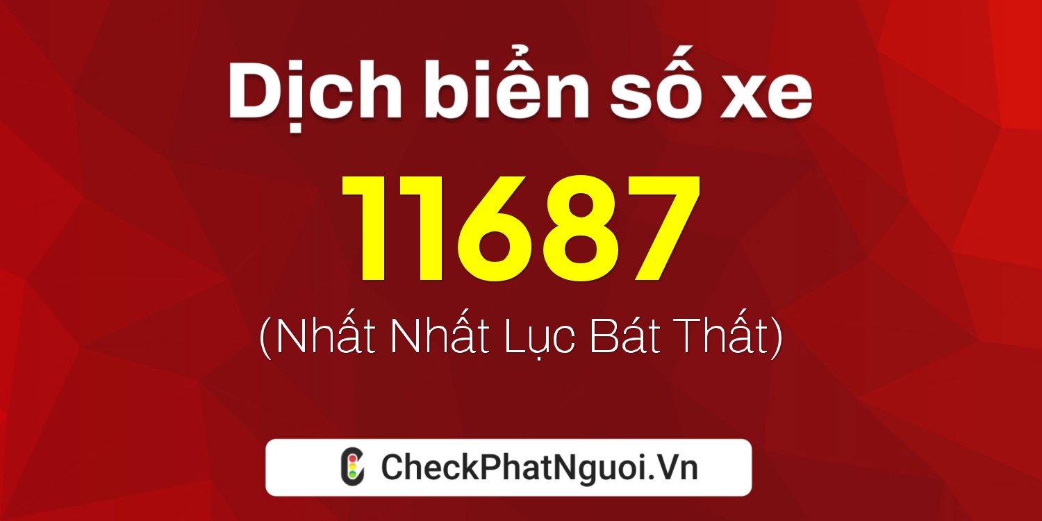 Dịch ý nghĩa <b>biển số xe 72AA-11687</b> tại website checkphatnguoi.vn