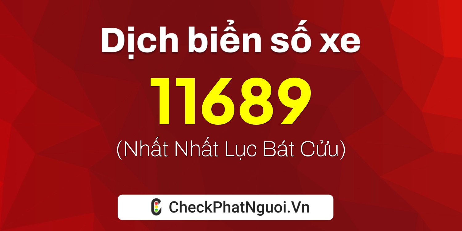 Dịch ý nghĩa <b>biển số xe 30E-11689</b> tại website checkphatnguoi.vn
