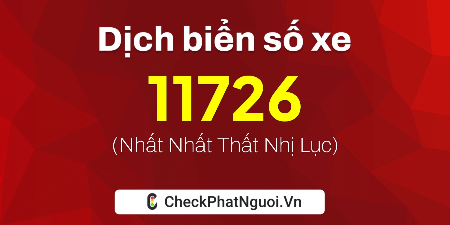 Dịch ý nghĩa <b>biển số xe 78A-11726</b> tại website checkphatnguoi.vn