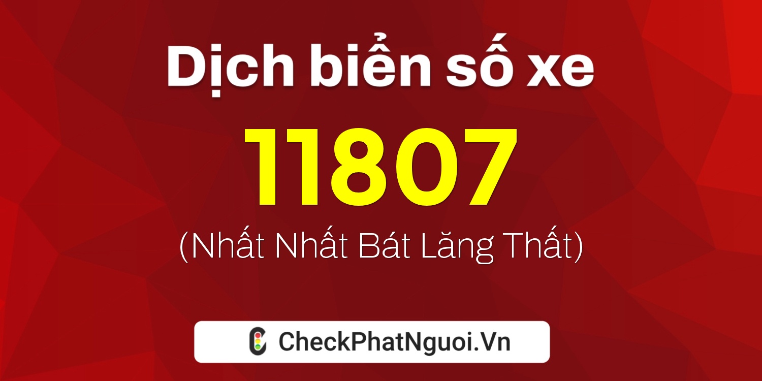 Dịch ý nghĩa <b>biển số xe 72H1-11807</b> tại website checkphatnguoi.vn