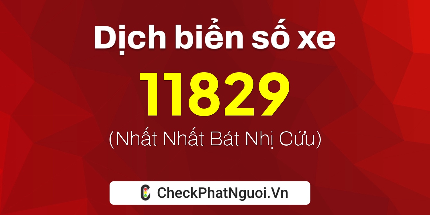 Dịch ý nghĩa <b>biển số xe 15L1-11829</b> tại website checkphatnguoi.vn