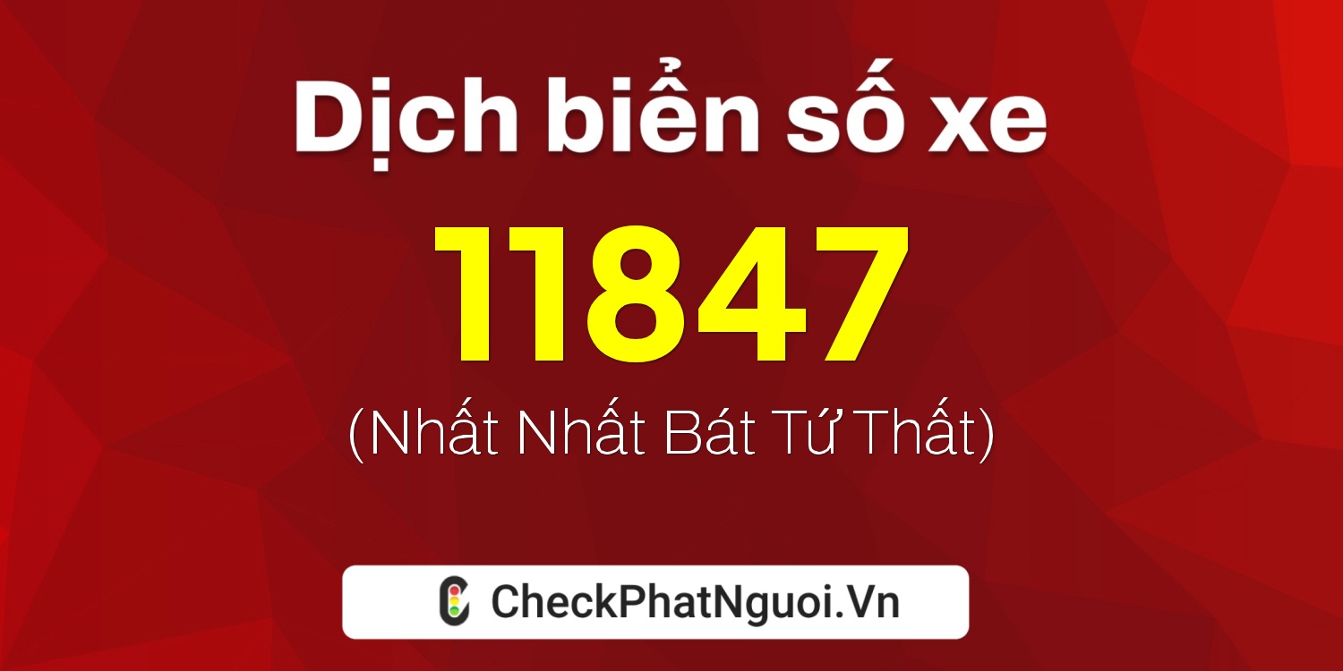 Dịch ý nghĩa <b>biển số xe 78AF-11847</b> tại website checkphatnguoi.vn