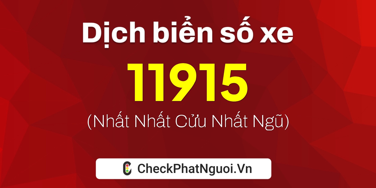 Dịch ý nghĩa <b>biển số xe 90B1-11915</b> tại website checkphatnguoi.vn