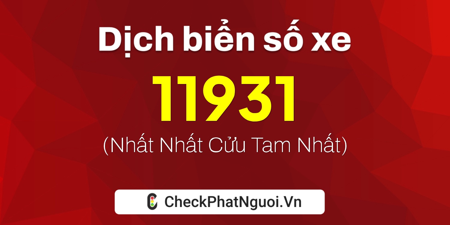 Dịch ý nghĩa <b>biển số xe 38C-11931</b> tại website checkphatnguoi.vn