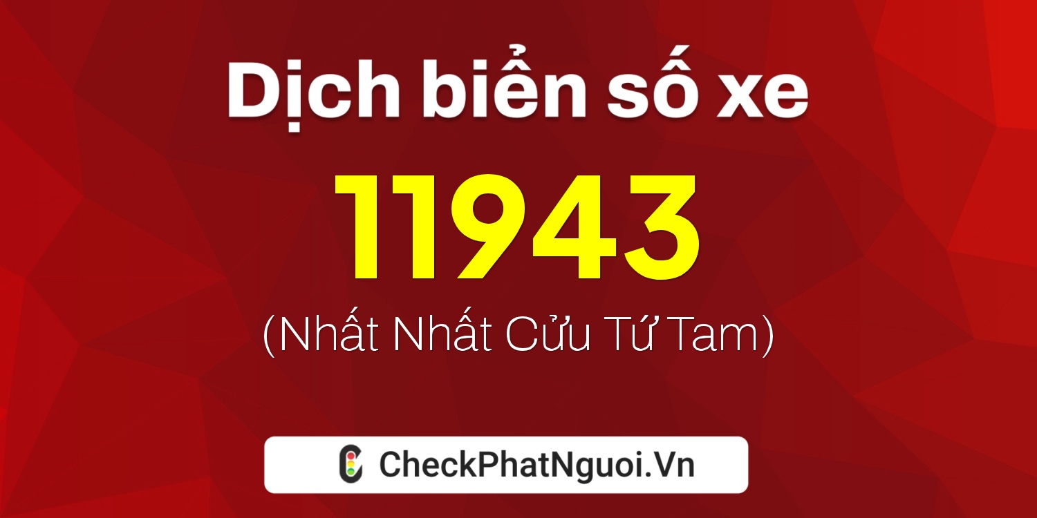 Dịch ý nghĩa <b>biển số xe 22AA-11943</b> tại website checkphatnguoi.vn