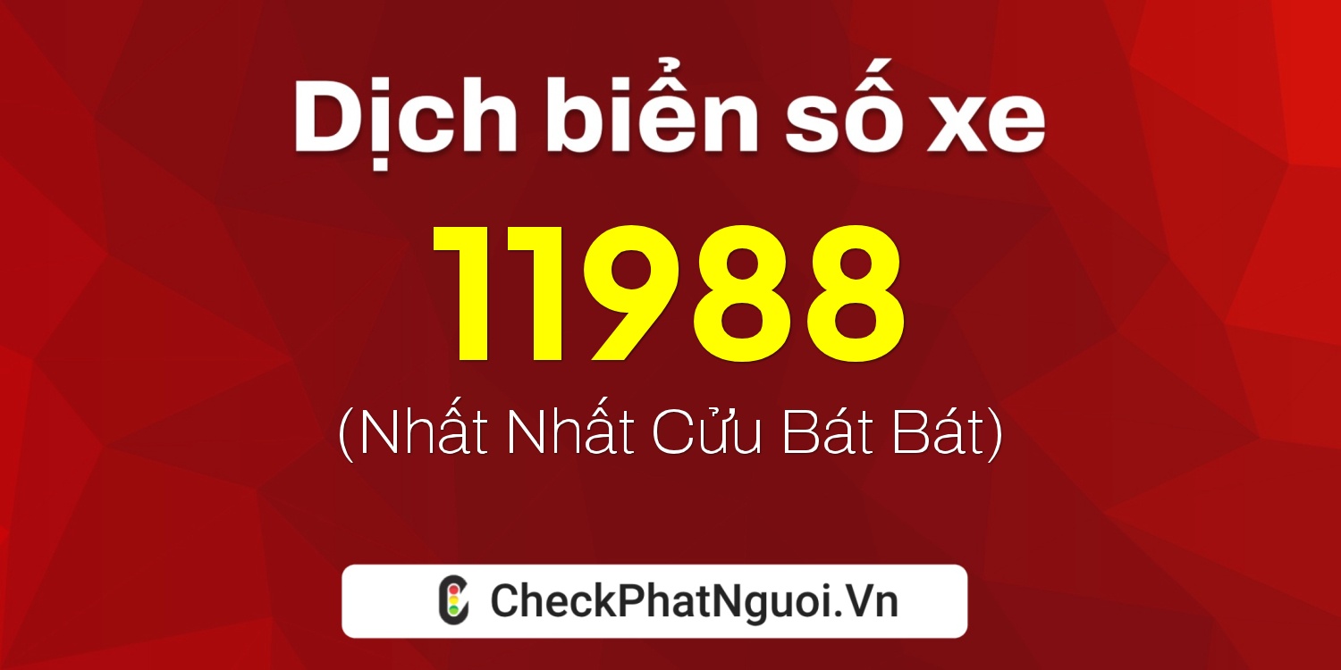 Dịch ý nghĩa <b>biển số xe 29B-11988</b> tại website checkphatnguoi.vn