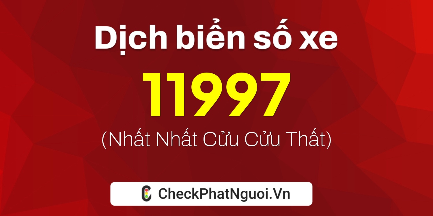 Dịch ý nghĩa <b>biển số xe 98Y-11997</b> tại website checkphatnguoi.vn