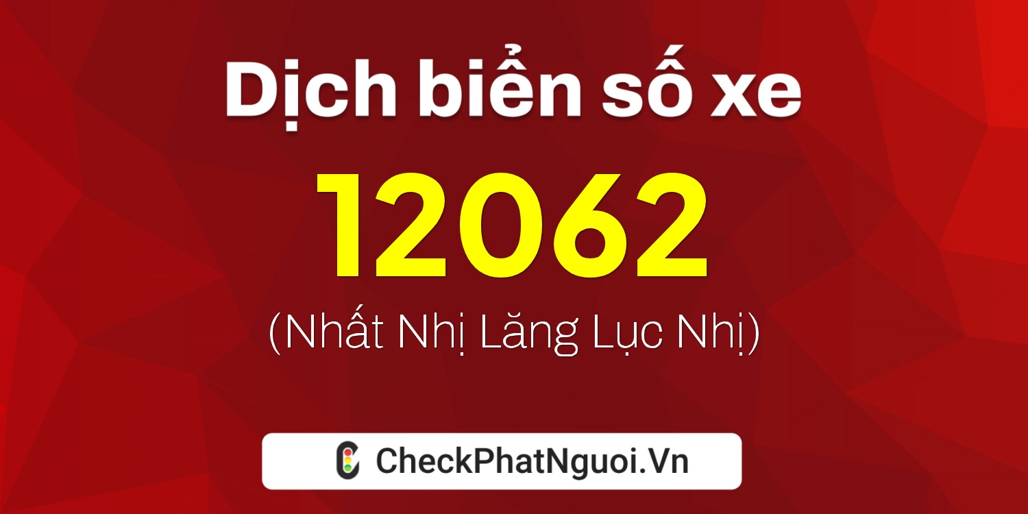 Dịch ý nghĩa <b>biển số xe 27B2-12062</b> tại website checkphatnguoi.vn