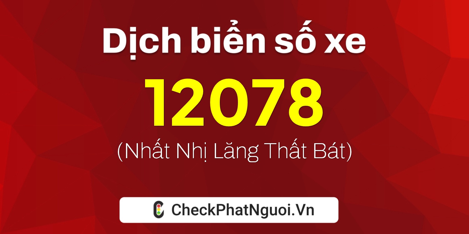 Dịch ý nghĩa <b>biển số xe 38L1-12078</b> tại website checkphatnguoi.vn