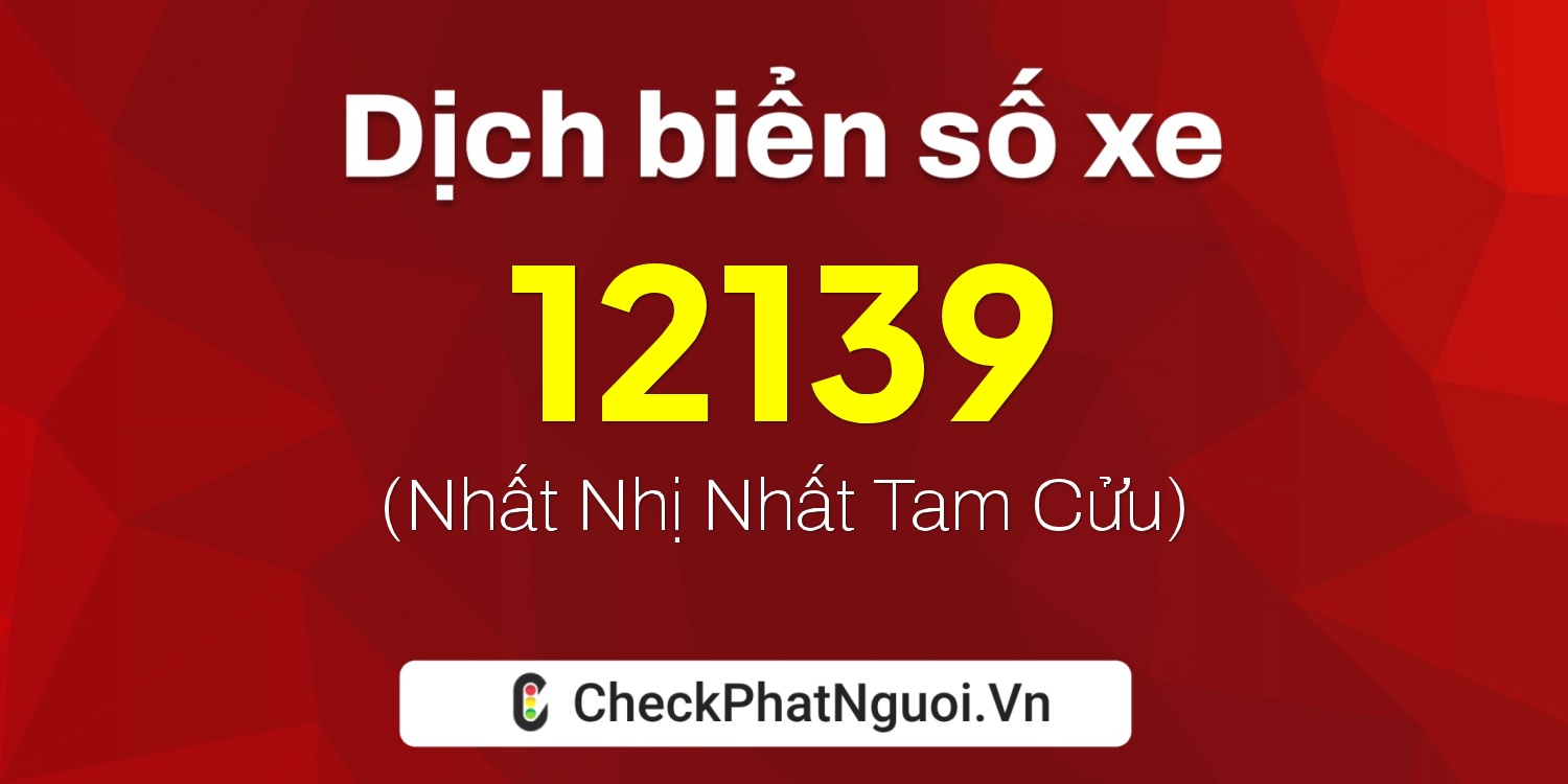 Dịch ý nghĩa <b>biển số xe 88A-12139</b> tại website checkphatnguoi.vn