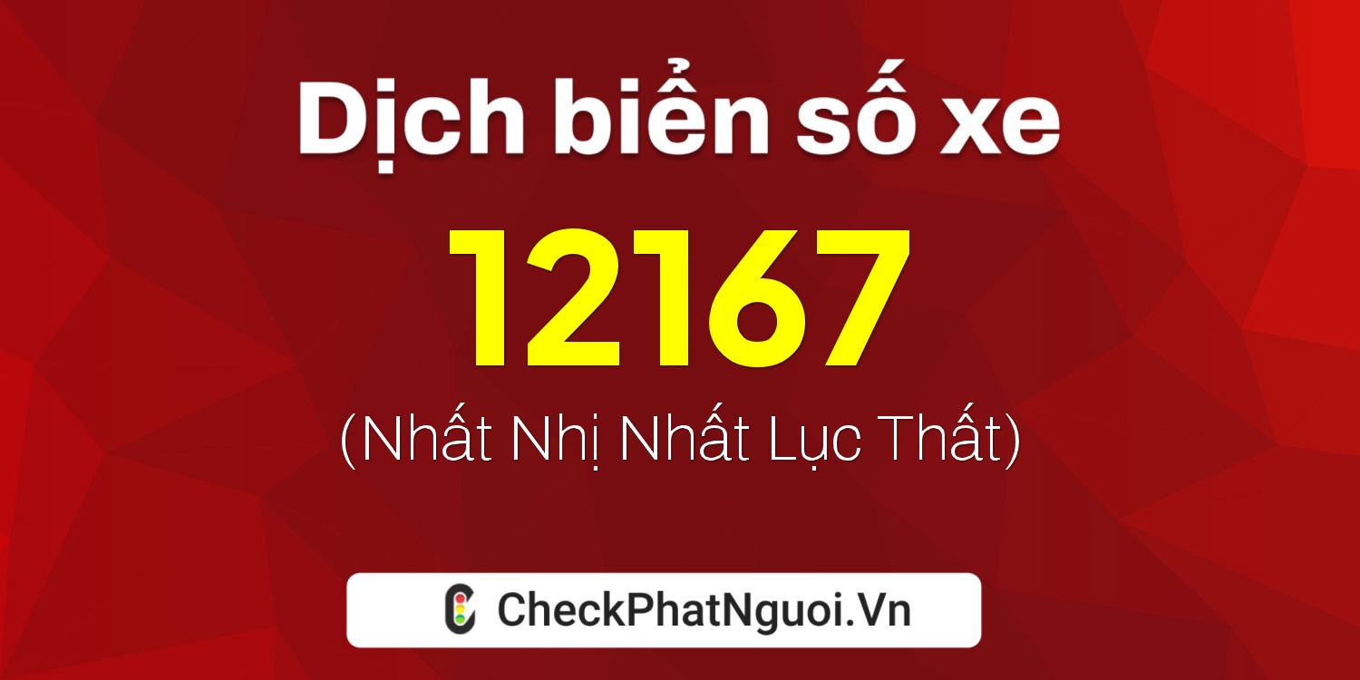 Dịch ý nghĩa <b>biển số xe 20A-12167</b> tại website checkphatnguoi.vn