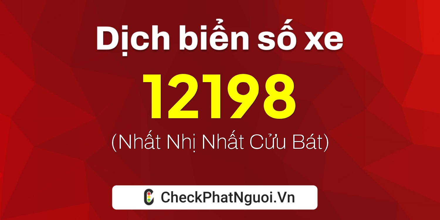 Dịch ý nghĩa <b>biển số xe 79D1-12198</b> tại website checkphatnguoi.vn
