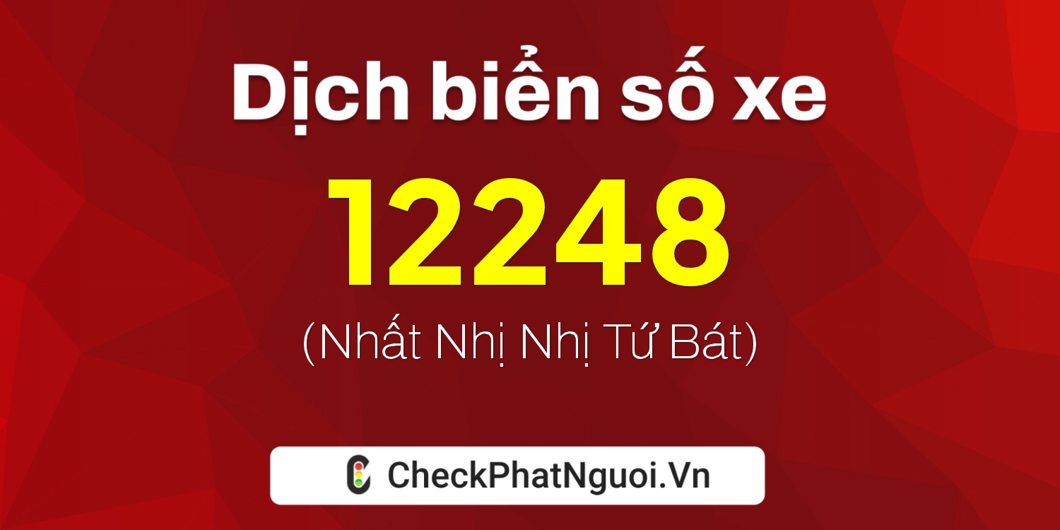 Dịch ý nghĩa <b>biển số xe 71C-12248</b> tại website checkphatnguoi.vn