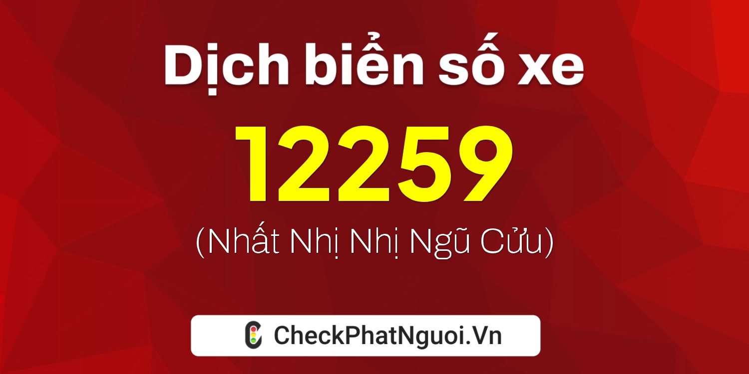 Dịch ý nghĩa <b>biển số xe 15AS-12259</b> tại website checkphatnguoi.vn