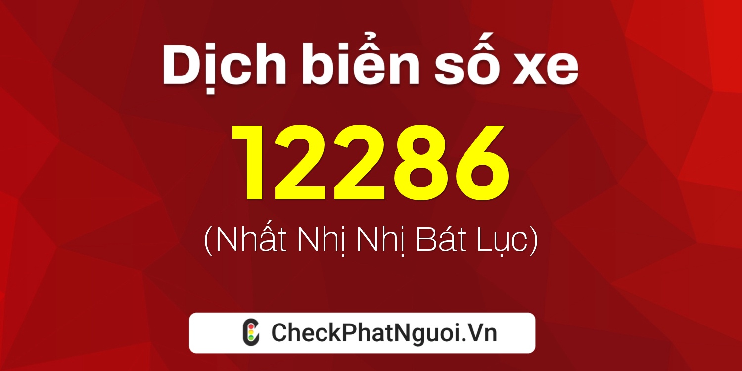 Dịch ý nghĩa <b>biển số xe 60K-12286</b> tại website checkphatnguoi.vn