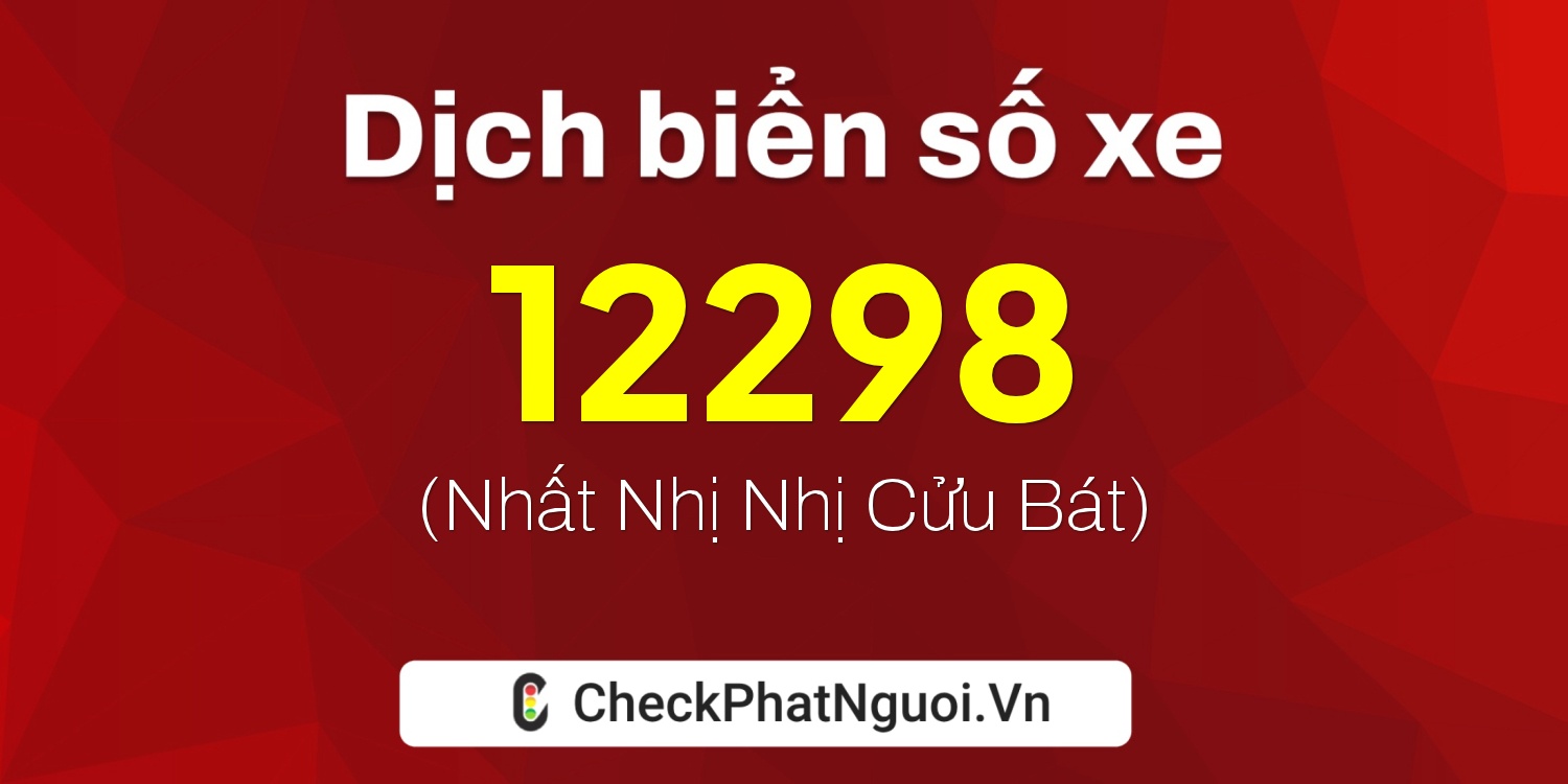 Dịch ý nghĩa <b>biển số xe 70C-12298</b> tại website checkphatnguoi.vn