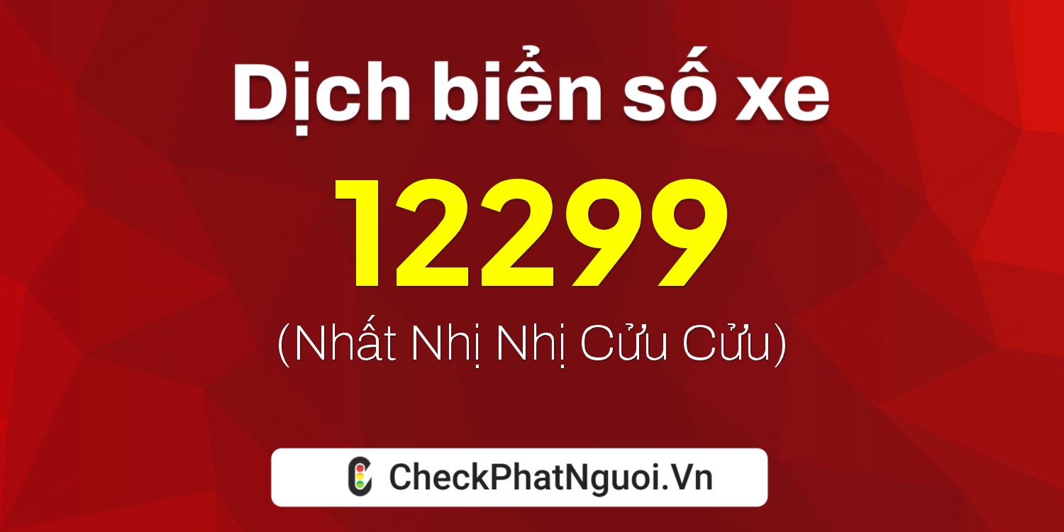 Dịch ý nghĩa <b>biển số xe 60F3-12299</b> tại website checkphatnguoi.vn