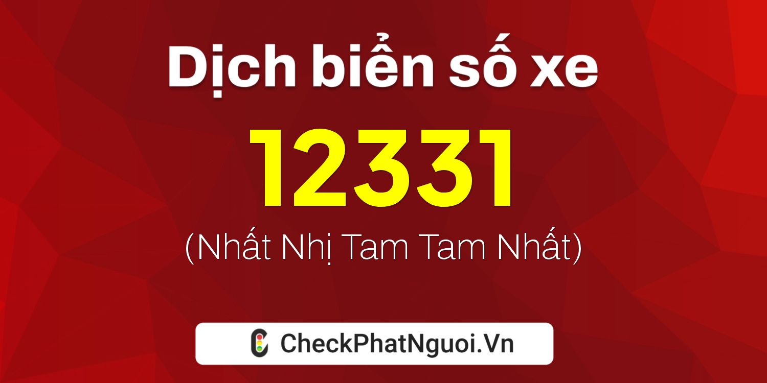 Dịch ý nghĩa <b>biển số xe 78AA-12331</b> tại website checkphatnguoi.vn