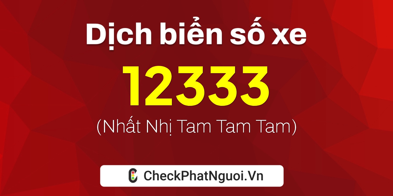 Dịch ý nghĩa <b>biển số xe 30C-12333</b> tại website checkphatnguoi.vn