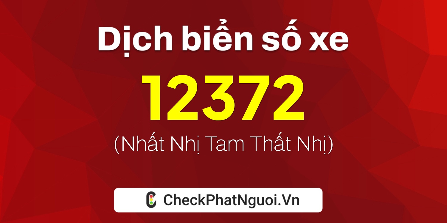 Dịch ý nghĩa <b>biển số xe 92CA-12372</b> tại website checkphatnguoi.vn