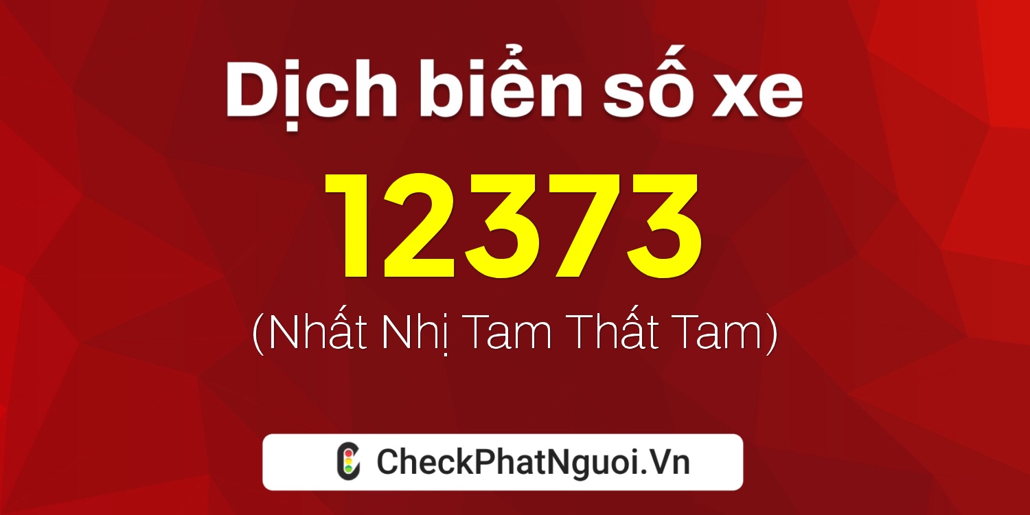 Dịch ý nghĩa <b>biển số xe 27A-12373</b> tại website checkphatnguoi.vn