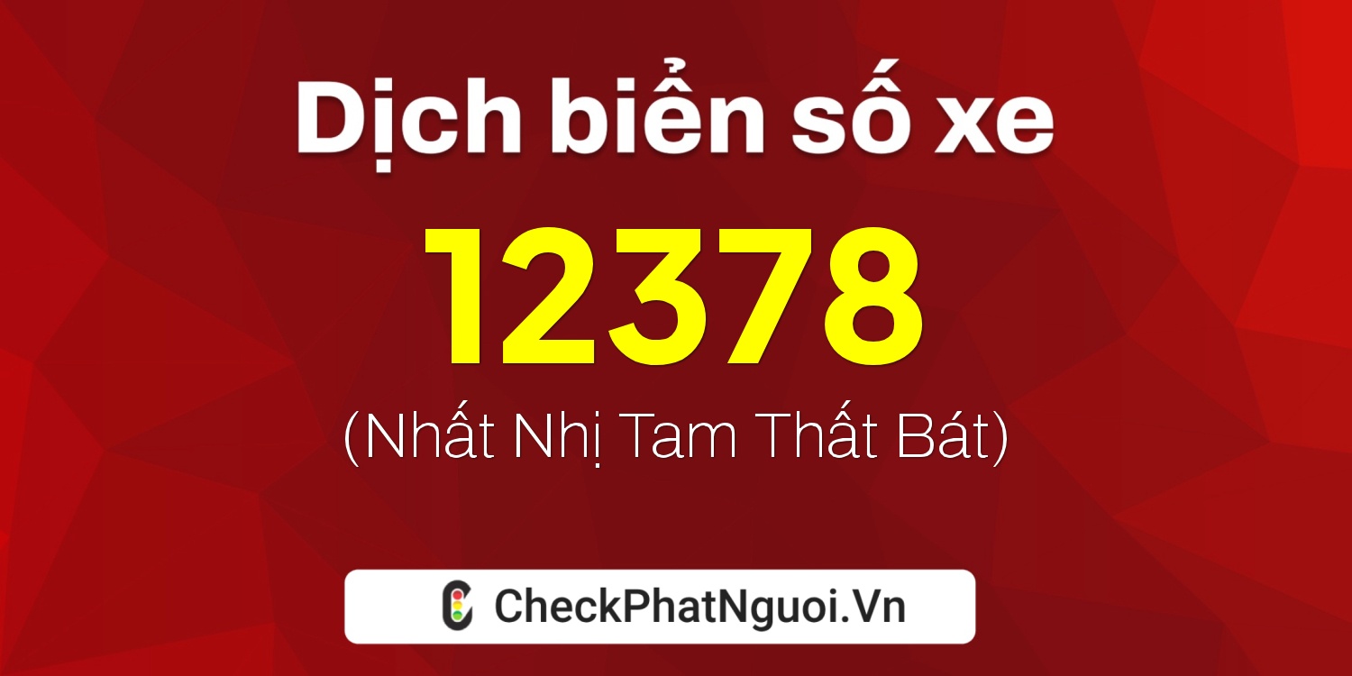 Dịch ý nghĩa <b>biển số xe 43B-12378</b> tại website checkphatnguoi.vn