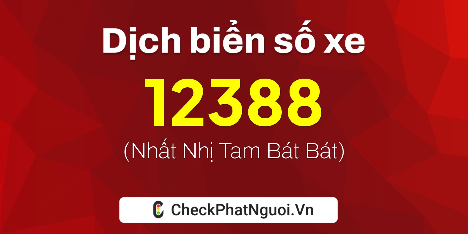 Dịch ý nghĩa <b>biển số xe 98H1-12388</b> tại website checkphatnguoi.vn