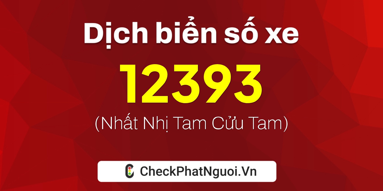 Dịch ý nghĩa <b>biển số xe 30A-12393</b> tại website checkphatnguoi.vn