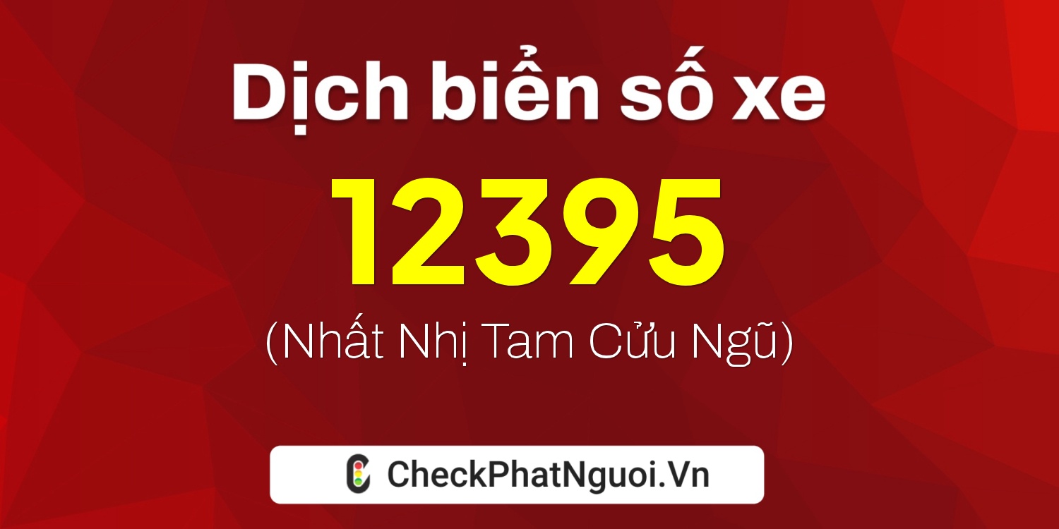 Dịch ý nghĩa <b>biển số xe 70A-12395</b> tại website checkphatnguoi.vn