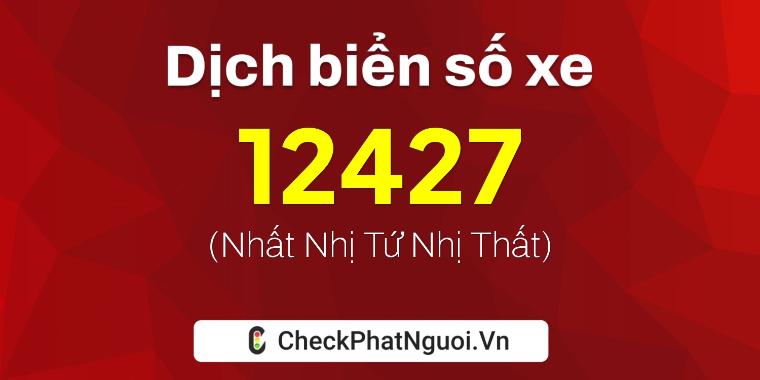 Dịch ý nghĩa <b>biển số xe 29K-12427</b> tại website checkphatnguoi.vn