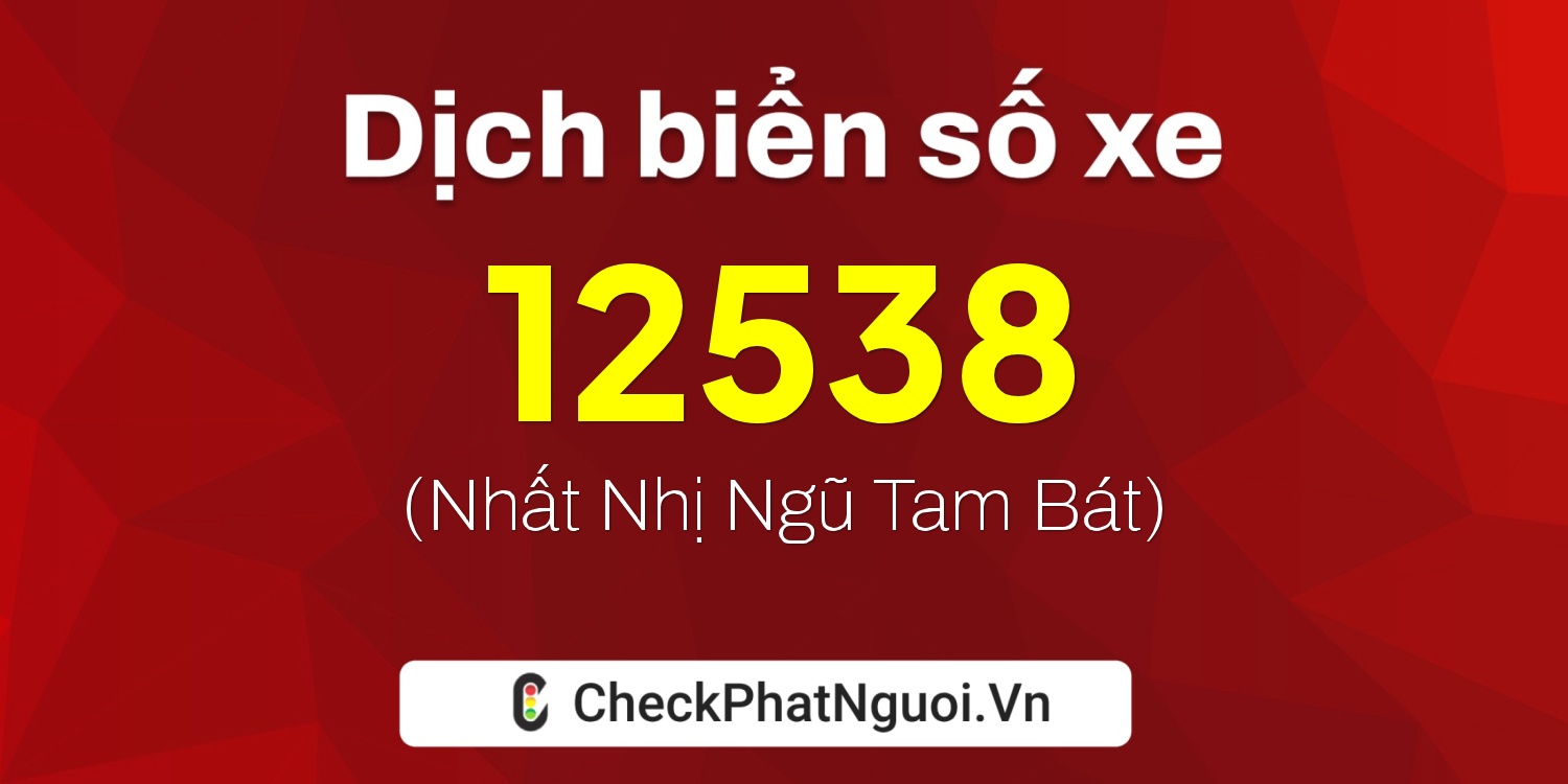 Dịch ý nghĩa <b>biển số xe 75C1-12538</b> tại website checkphatnguoi.vn