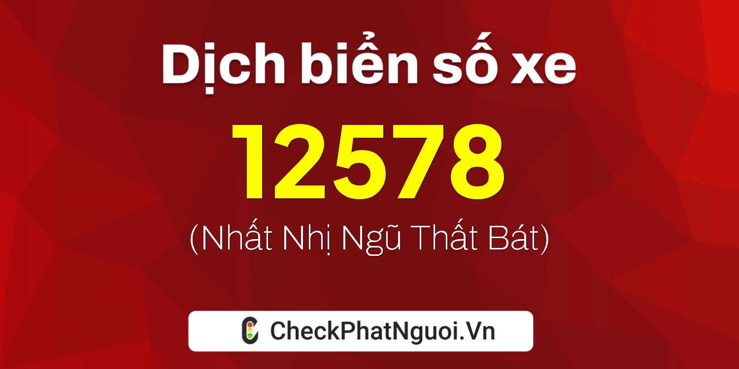 Dịch ý nghĩa <b>biển số xe 22AA-12578</b> tại website checkphatnguoi.vn